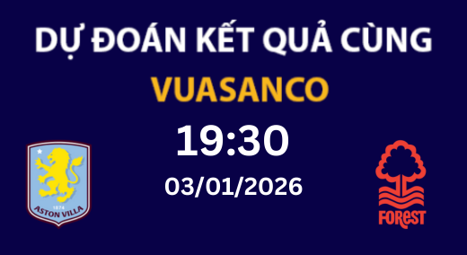Soi kèo Aston Villa vs Nottingham Forest – 19H30 – 03/01/2026 – Premier League